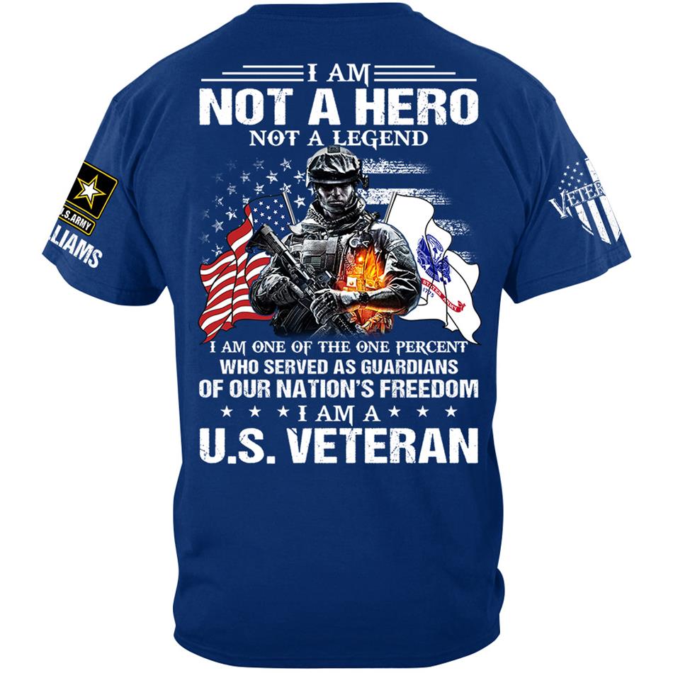 I Am Not A Hero Not A Legend I Am A Us Veteran Custom Shirt Gift For US Veteran Soldier H2511