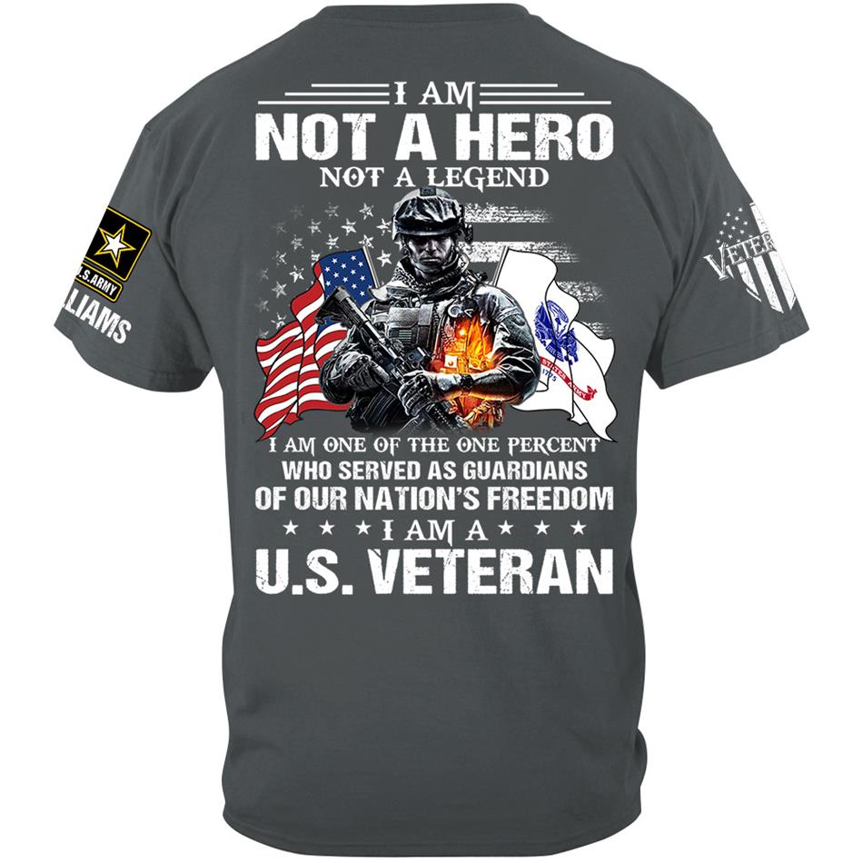 I Am Not A Hero Not A Legend I Am A Us Veteran Custom Shirt Gift For US Veteran Soldier H2511