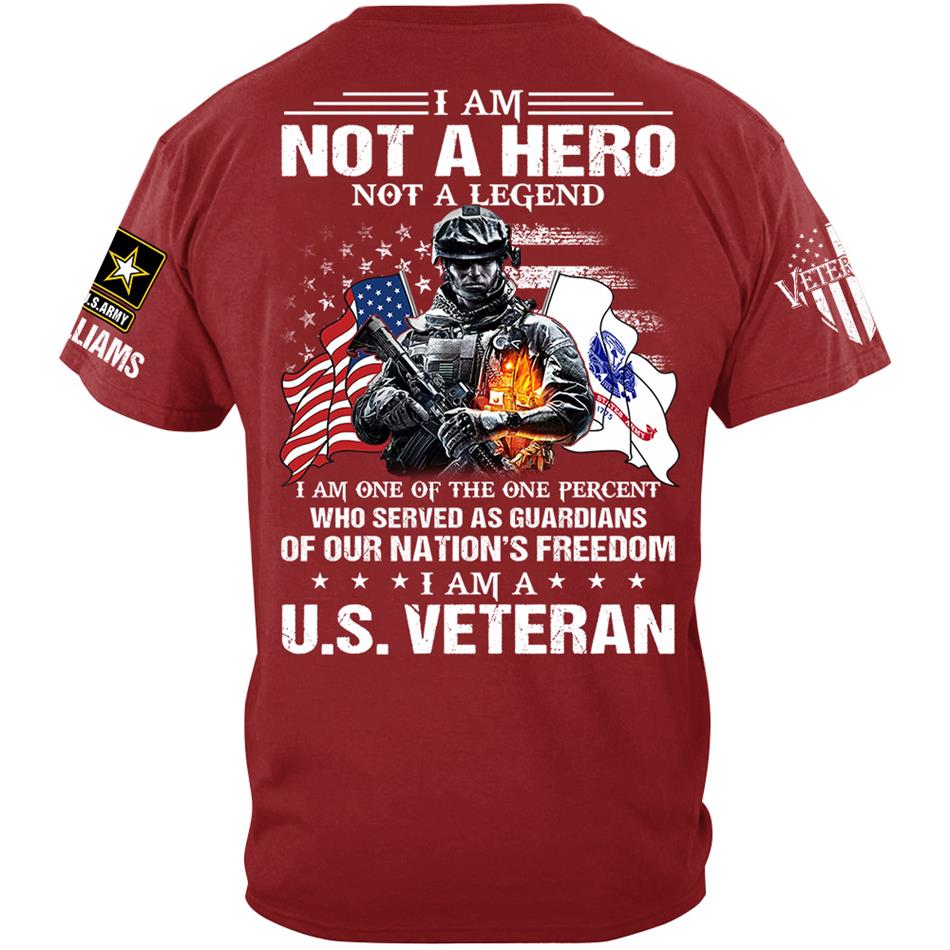 I Am Not A Hero Not A Legend I Am A Us Veteran Custom Shirt Gift For US Veteran Soldier H2511