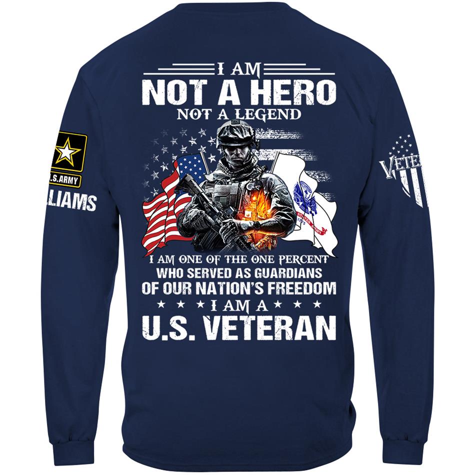 I Am Not A Hero Not A Legend I Am A Us Veteran Custom Shirt Gift For US Veteran Soldier H2511