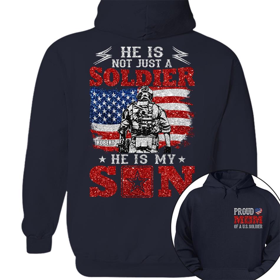 He Is Not Just A Soldier He Is My Son Proud Mom Dad Of A US Soldier Custom Shirt For Proud Military Family Members H2511 Trna