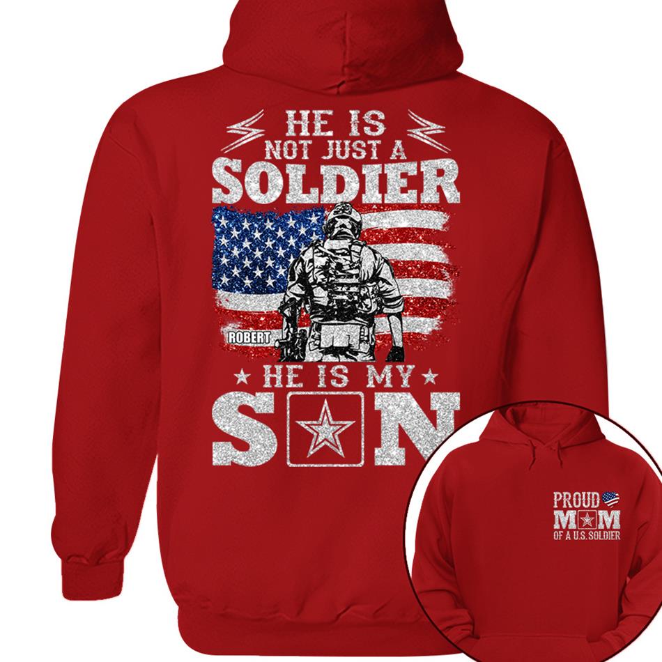 He Is Not Just A Soldier He Is My Son Proud Mom Dad Of A US Soldier Custom Shirt For Proud Military Family Members H2511 Trna