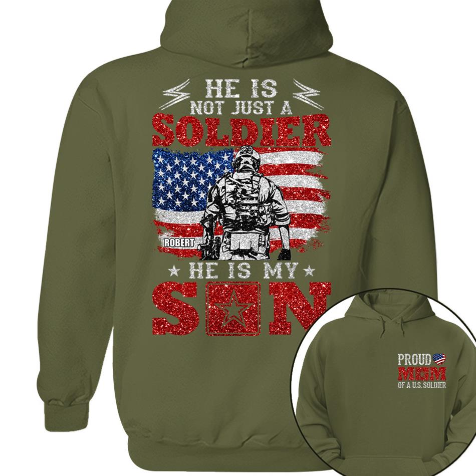 He Is Not Just A Soldier He Is My Son Proud Mom Dad Of A US Soldier Custom Shirt For Proud Military Family Members H2511 Trna
