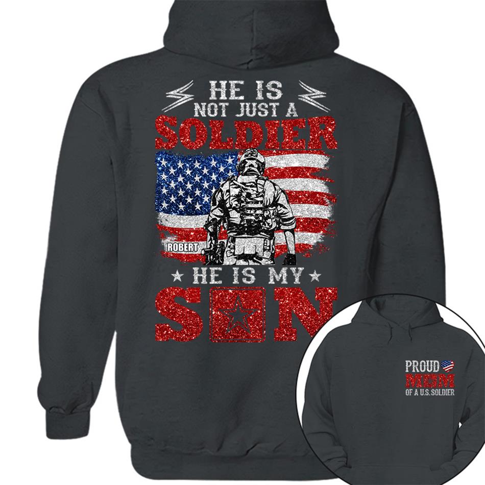 He Is Not Just A Soldier He Is My Son Proud Mom Dad Of A US Soldier Custom Shirt For Proud Military Family Members H2511 Trna
