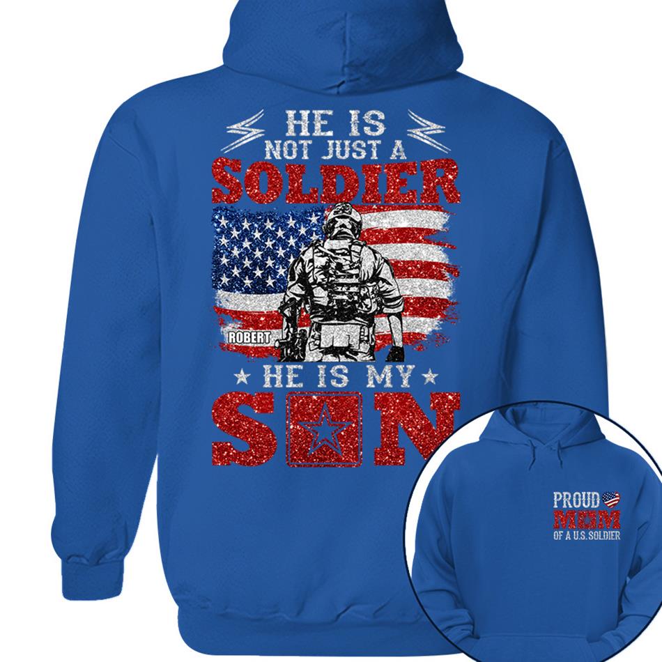 He Is Not Just A Soldier He Is My Son Proud Mom Dad Of A US Soldier Custom Shirt For Proud Military Family Members H2511 Trna