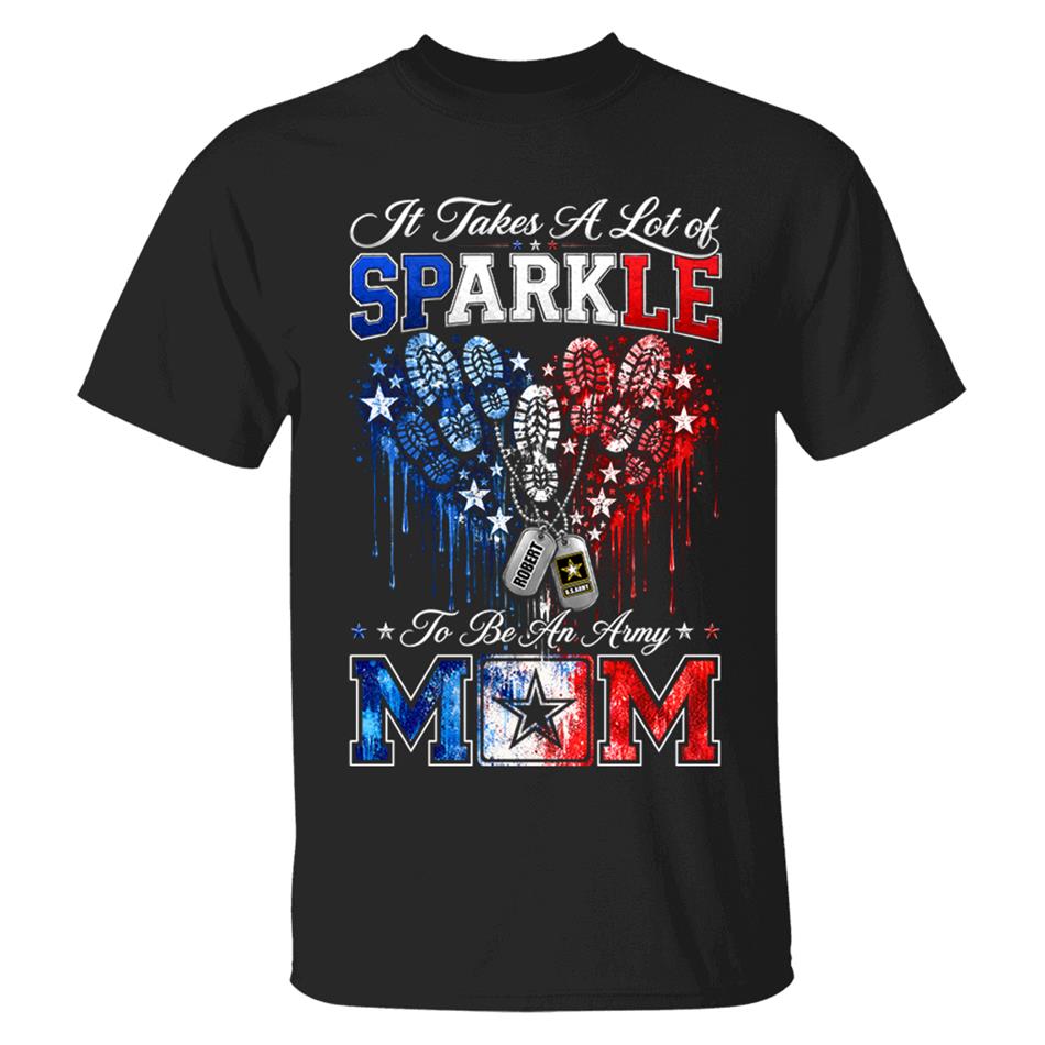 It Takes A Lot of Sparkle to Be an Army Mom Custom Shirt For Proud Army Mom Sister Grandma 4th July Shirt H2511 Trna