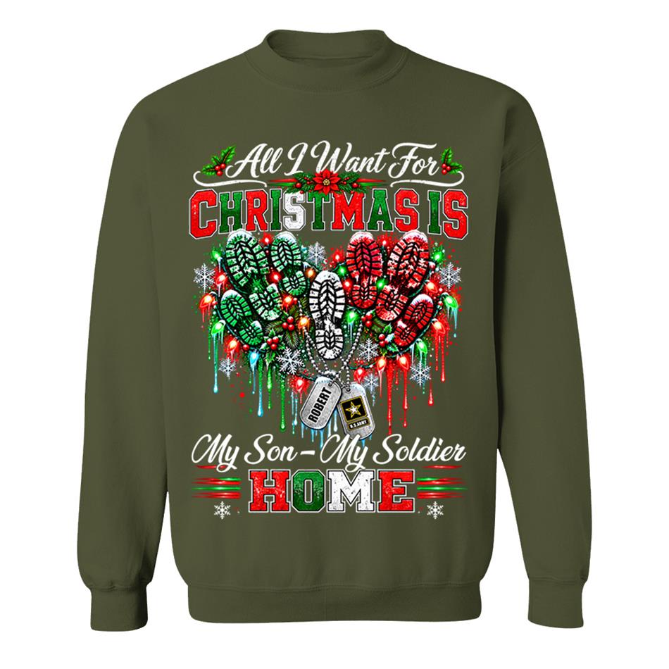All I Want For Christmas Is My Son - My Soldier Home Custom Shirt For Proud Military Mom Sister Wife Christmas Shirt H2511 Trna KL07