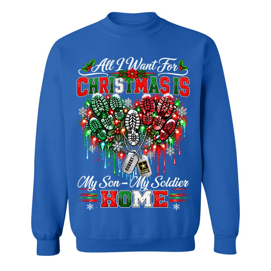 All I Want For Christmas Is My Son - My Soldier Home Custom Shirt For Proud Military Mom Sister Wife Christmas Shirt H2511 Trna KL07