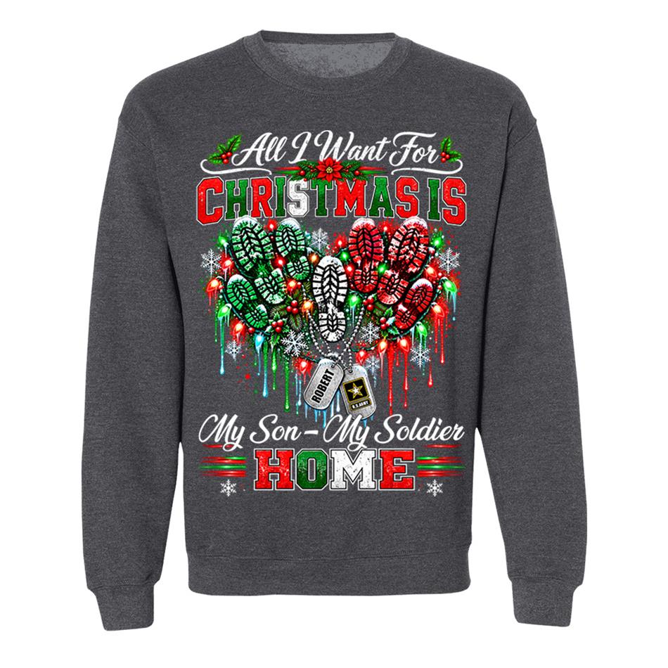 All I Want For Christmas Is My Son - My Soldier Home Custom Shirt For Proud Military Mom Sister Wife Christmas Shirt H2511 Trna KL07