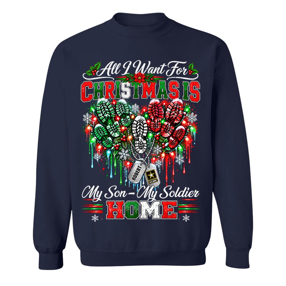 All I Want For Christmas Is My Son - My Soldier Home Custom Shirt For Proud Military Mom Sister Wife Christmas Shirt H2511 Trna KL07