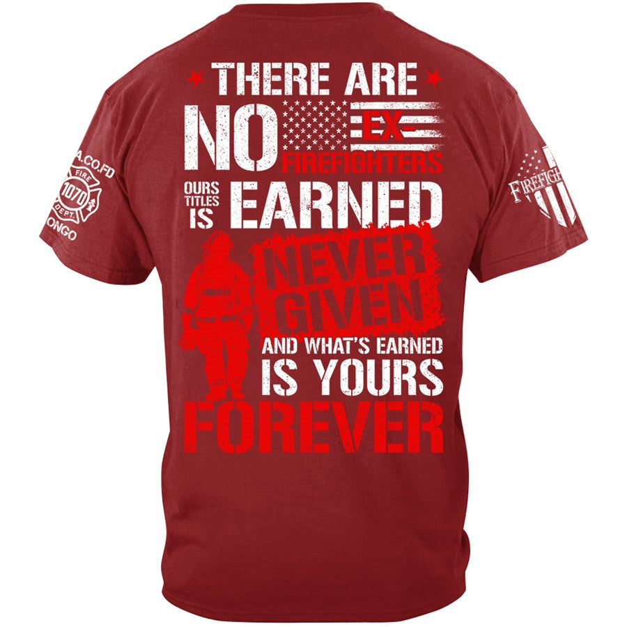 There Are No Ex-Firefighters Our Title Is Earned Custom Shirt Gift For Firefighter H2511 Trna