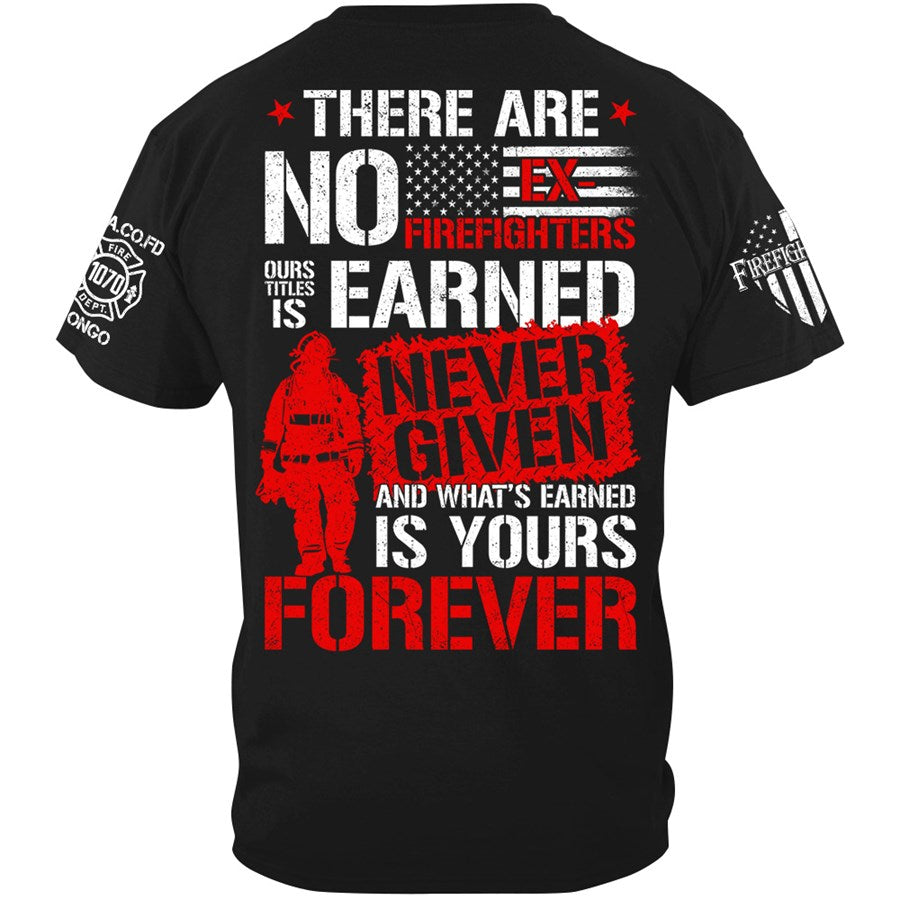 There Are No Ex-Firefighters Our Title Is Earned Custom Shirt Gift For Firefighter H2511 Trna