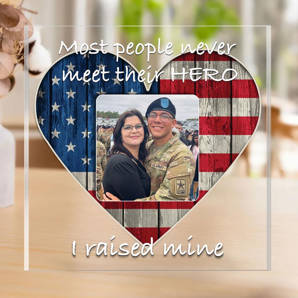 Most People Never Meet Their Hero I Raised My Hero Acrylic Block Plaque Custom All Military Branches Acrylic Plaque, Gift For Proud Military Mom Dad Parent H2511 Trna