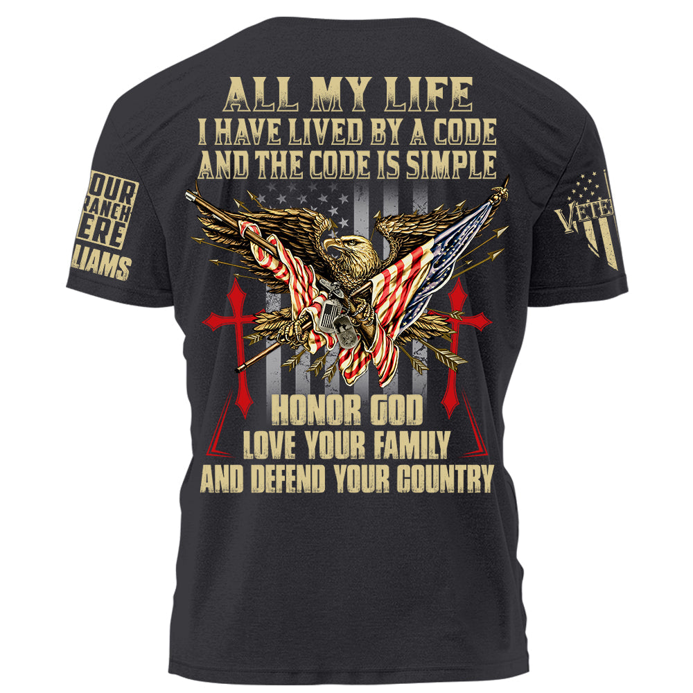 All My Life I Have Lived By A Code And The Code Is Simple Personalized Shirt For Veteran H2511