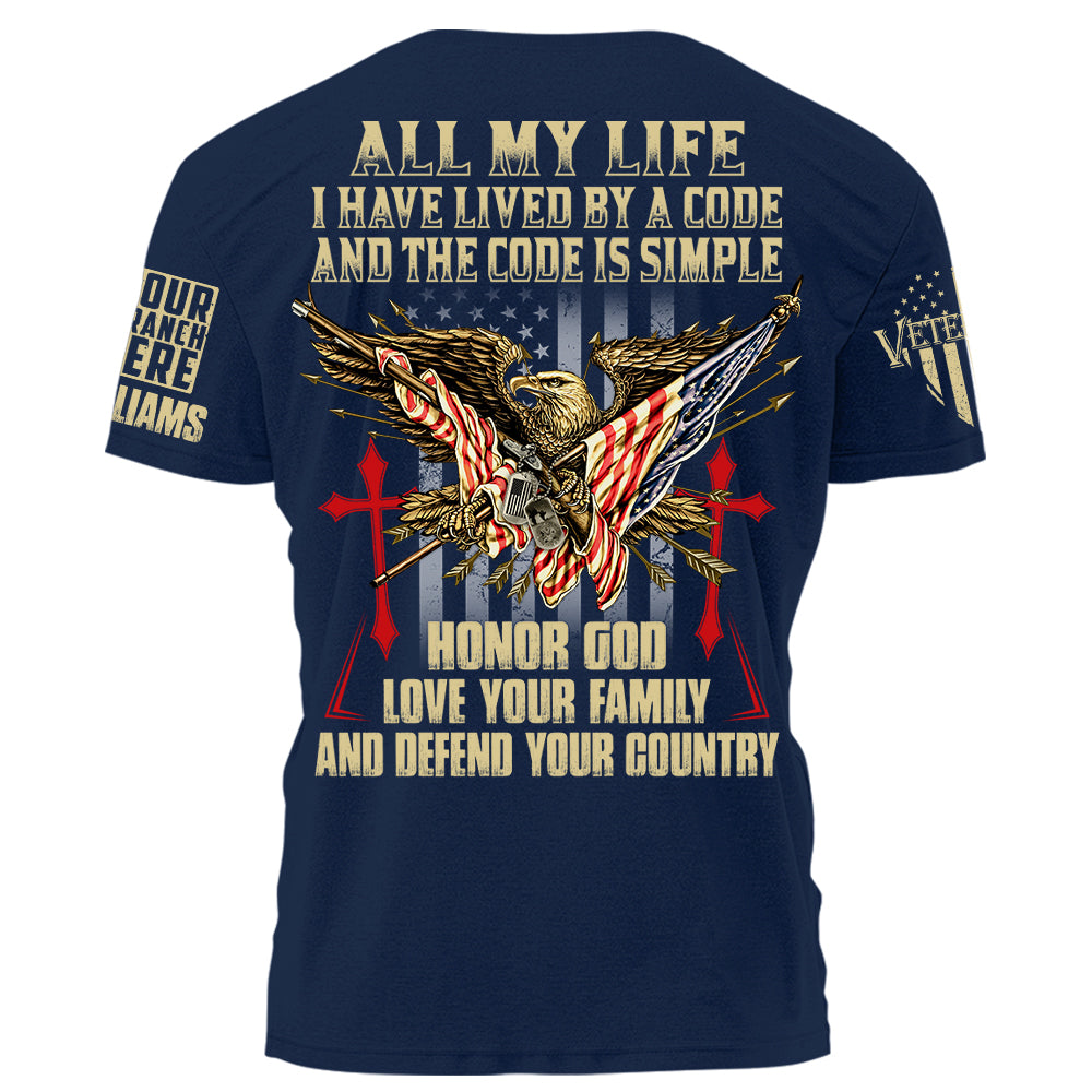 All My Life I Have Lived By A Code And The Code Is Simple Personalized Shirt For Veteran H2511