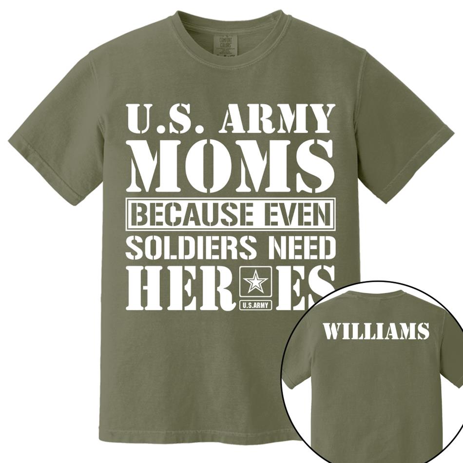 Army Mom Because Even Soldiers Need Heroes Custom Shirt For Proud Military Mom Dad Sister Grandma Shirt Hoodie H2511