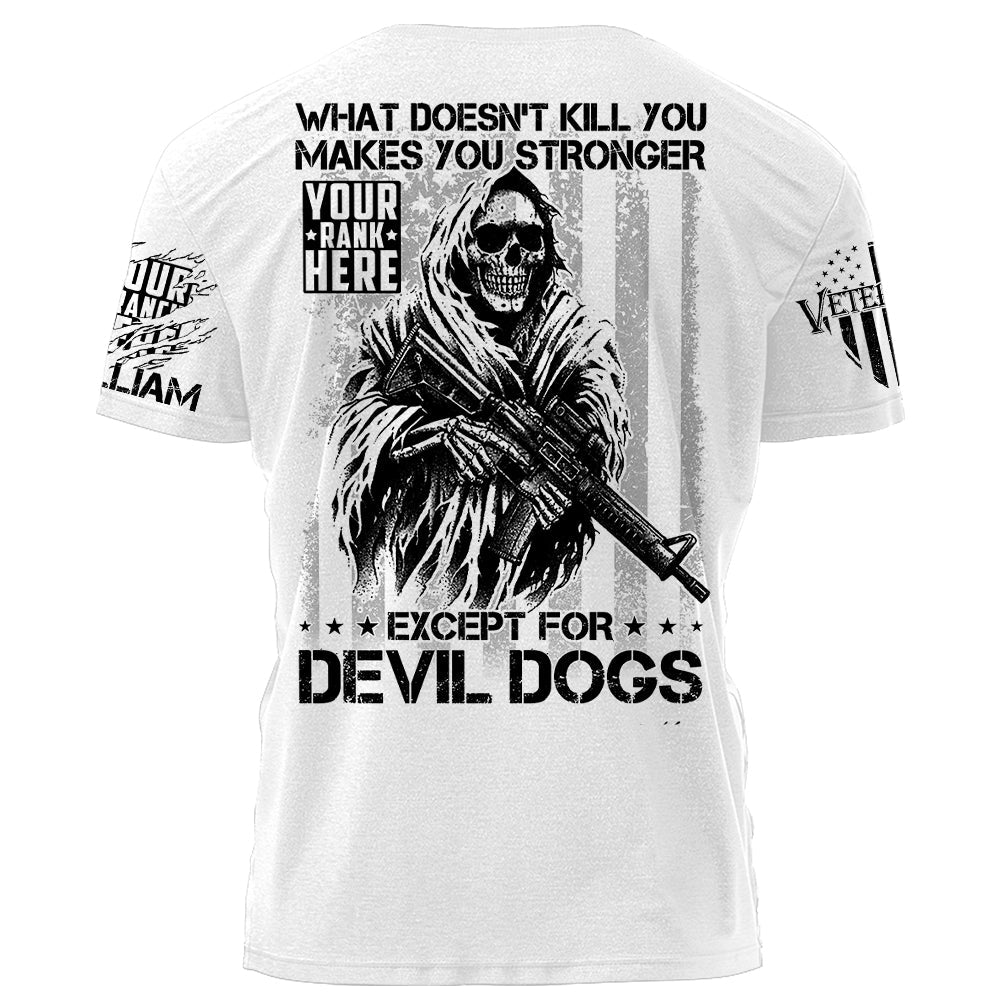 What Doesn't Kill You Makes You Stronger Except For Devil Dogs They Will Kill You Personalized Shirt For Veteran Birthday Veterans Day Shirt H2511