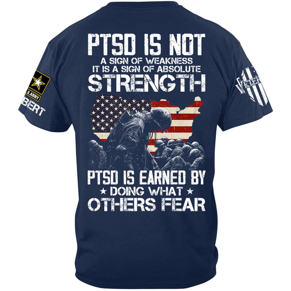 US Veteran PTSD Is Not A Sign Of Weakness PTSD Is Earned By Doing What Others Custom All Military Branch Shirt For Veteran H2511 Trna
