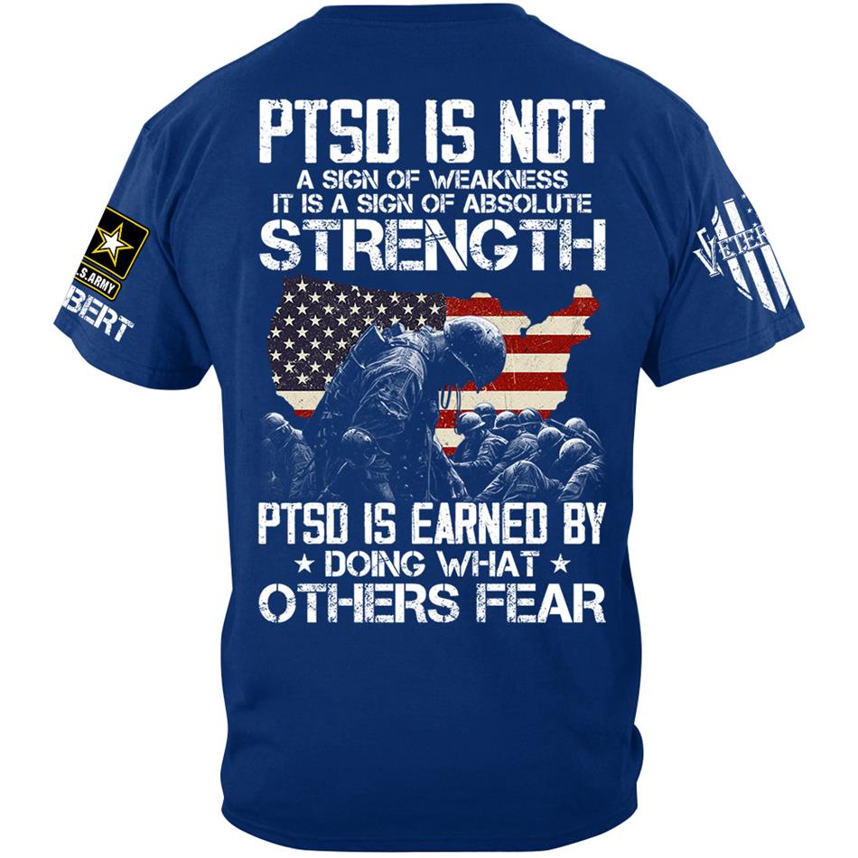 US Veteran PTSD Is Not A Sign Of Weakness PTSD Is Earned By Doing What Others Custom All Military Branch Shirt For Veteran H2511 Trna