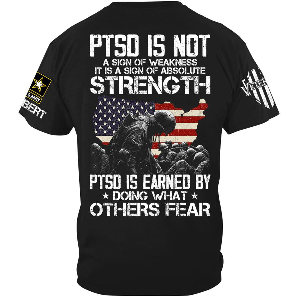US Veteran PTSD Is Not A Sign Of Weakness PTSD Is Earned By Doing What Others Custom All Military Branch Shirt For Veteran H2511 Trna