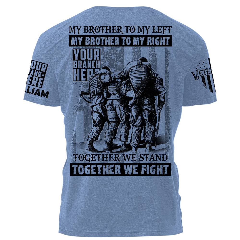 My Brother To My Left My Brother To My Right Together We Stand Together We Fight Personalized Shirt For Veterans H2511