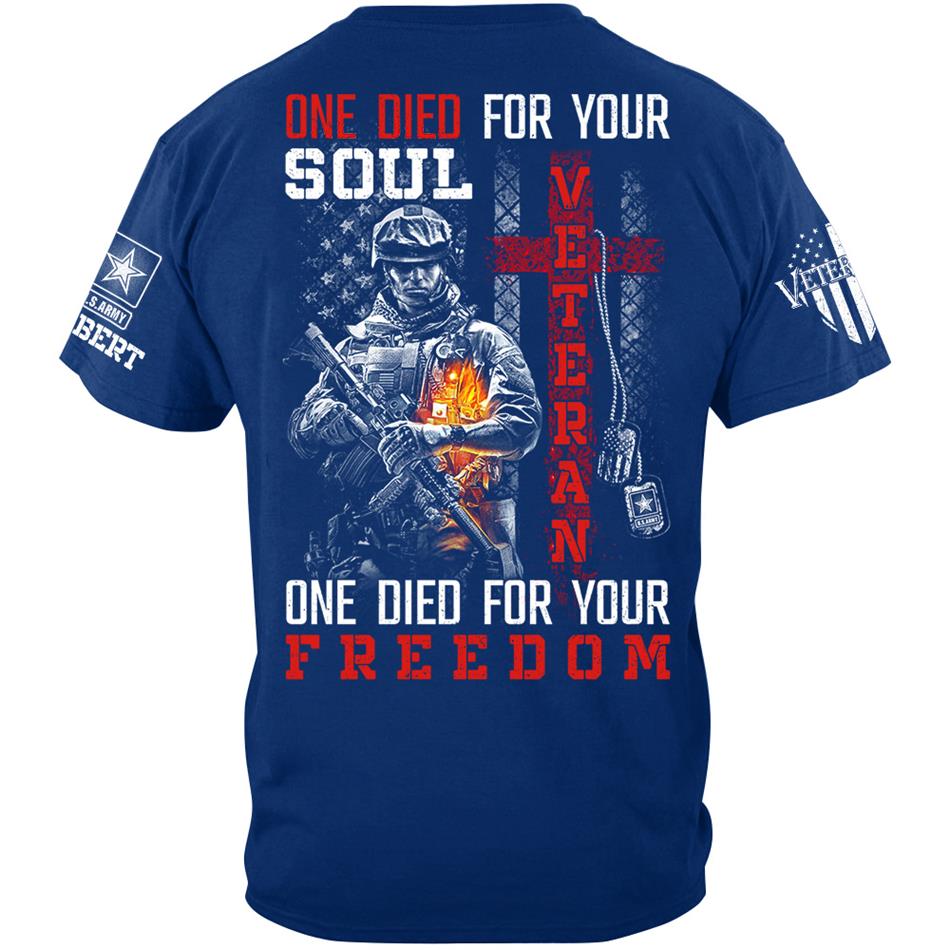 One Die For Your Soul One Die For Your Freedom Custom Shirt For Proud US Veteran Soldiers Shirt H2511 Trna