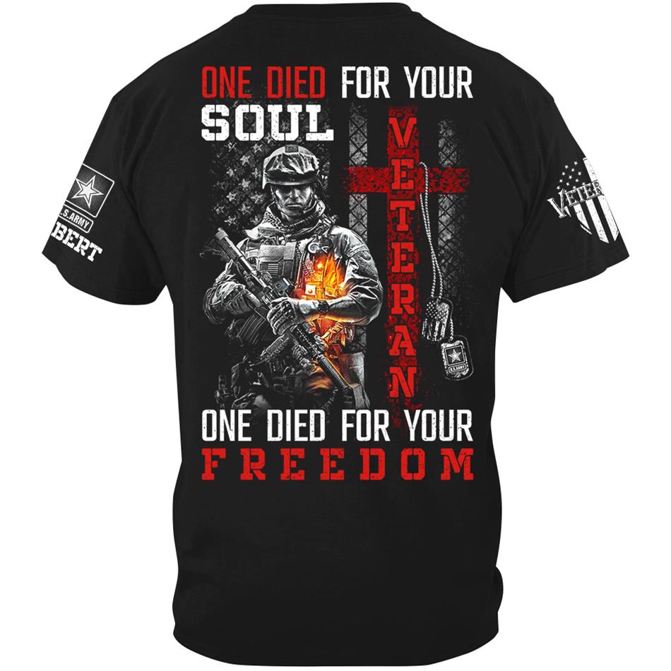 One Die For Your Soul One Die For Your Freedom Custom Shirt For Proud US Veteran Soldiers Shirt H2511 Trna