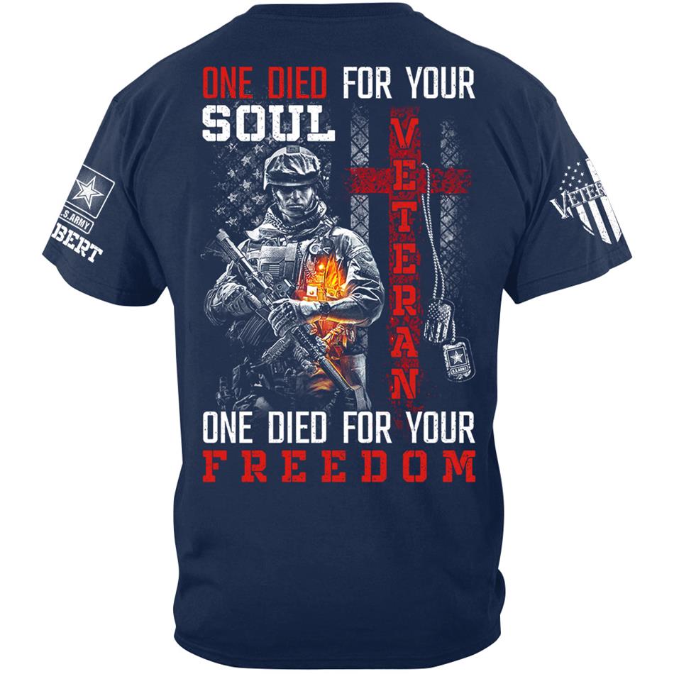 One Die For Your Soul One Die For Your Freedom Custom Shirt For Proud US Veteran Soldiers Shirt H2511 Trna