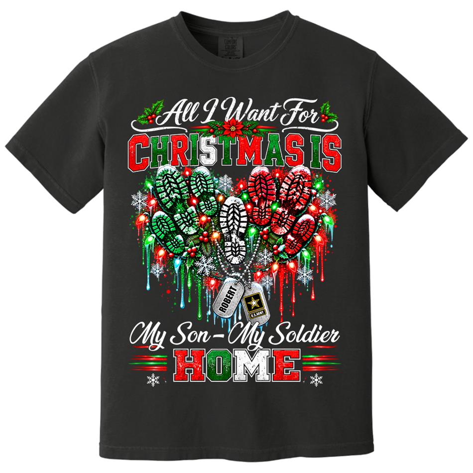 All I Want For Christmas Is My Son - My Soldier Home Custom Shirt For Proud Military Mom Sister Wife Christmas Shirt H2511 Trna KL07