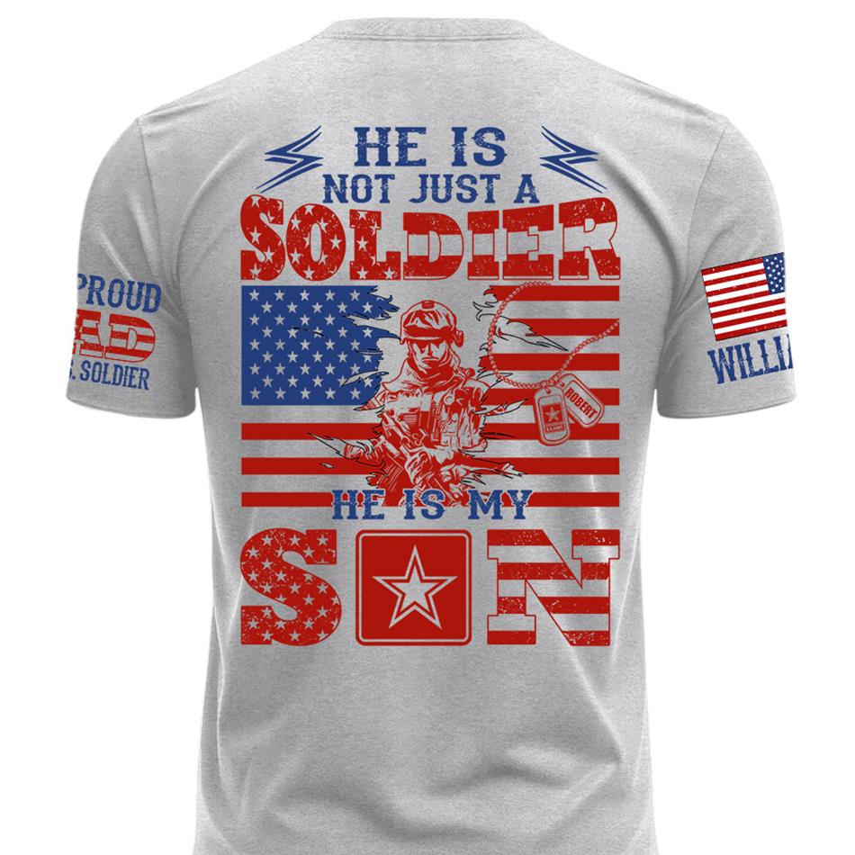 He Is Not Just A Soldier He Is My Son Proud Dad of US Soldier Custom Shirt For Proud Mom Dad Grandma Grandpa Of A Military Soldier H2511 Trna