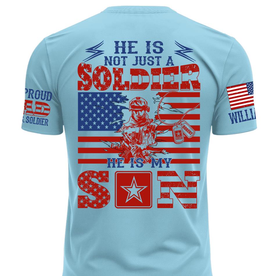 He Is Not Just A Soldier He Is My Son Proud Dad of US Soldier Custom Shirt For Proud Mom Dad Grandma Grandpa Of A Military Soldier H2511 Trna