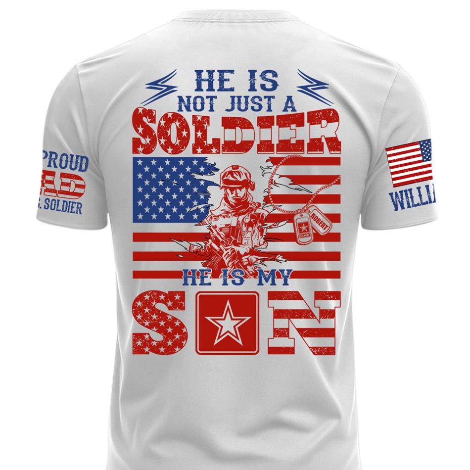 He Is Not Just A Soldier He Is My Son Proud Dad of US Soldier Custom Shirt For Proud Mom Dad Grandma Grandpa Of A Military Soldier H2511 Trna