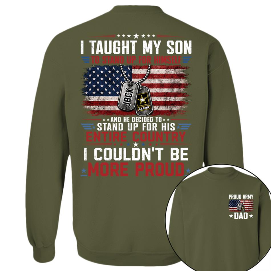 I Taught My Son To Stand Up For Himself And He Decided To Stand Up For His Country I Couldn't Be Mo Proud Custom Shirt For Proud Military Dad Mom Family Member H2511 Trna