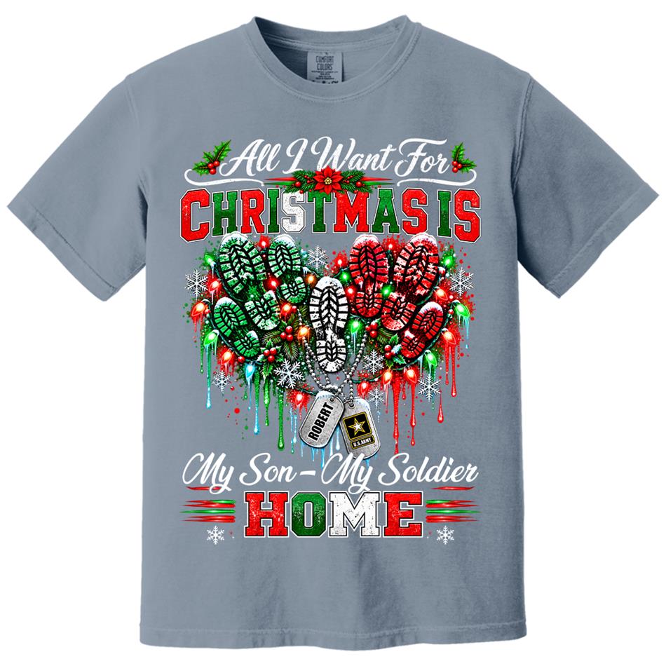All I Want For Christmas Is My Son - My Soldier Home Custom Shirt For Proud Military Mom Sister Wife Christmas Shirt H2511 Trna KL07