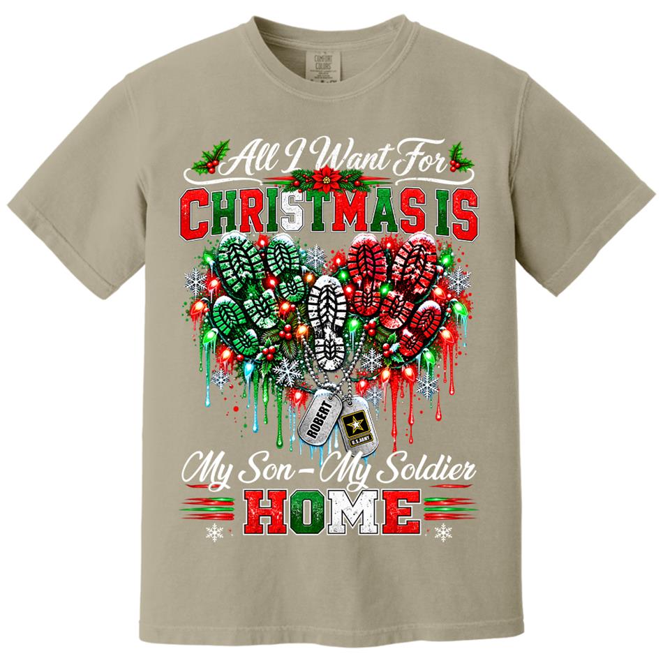 All I Want For Christmas Is My Son - My Soldier Home Custom Shirt For Proud Military Mom Sister Wife Christmas Shirt H2511 Trna KL07