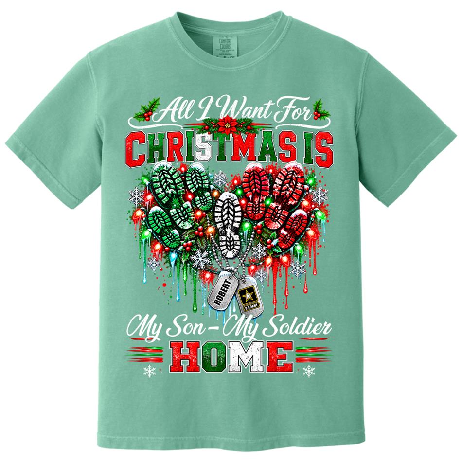 All I Want For Christmas Is My Son - My Soldier Home Custom Shirt For Proud Military Mom Sister Wife Christmas Shirt H2511 Trna KL07