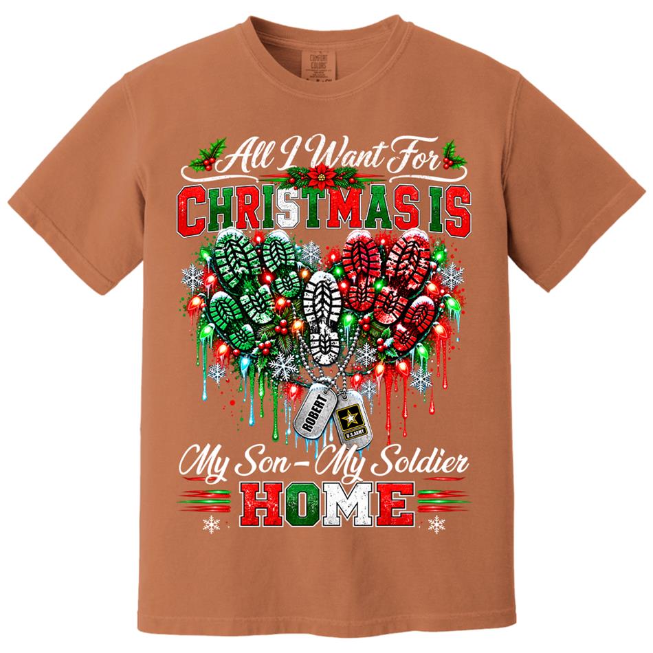 All I Want For Christmas Is My Son - My Soldier Home Custom Shirt For Proud Military Mom Sister Wife Christmas Shirt H2511 Trna KL07