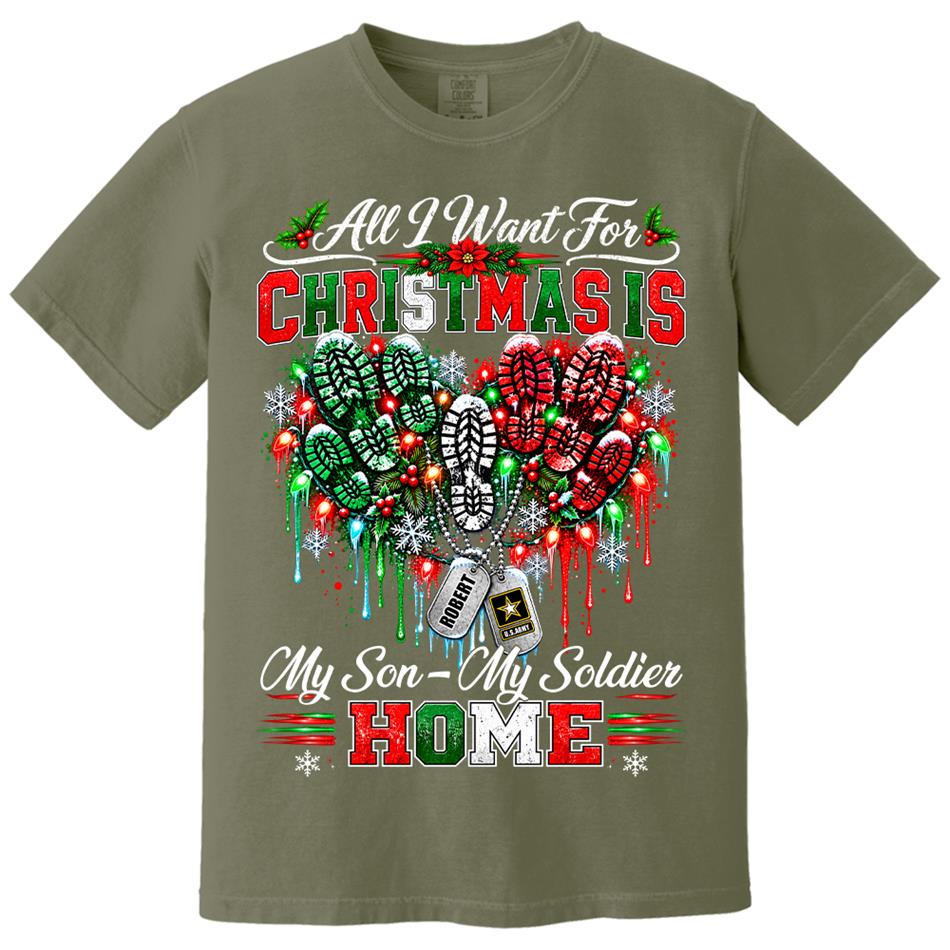 All I Want For Christmas Is My Son - My Soldier Home Custom Shirt For Proud Military Mom Sister Wife Christmas Shirt H2511 Trna KL07