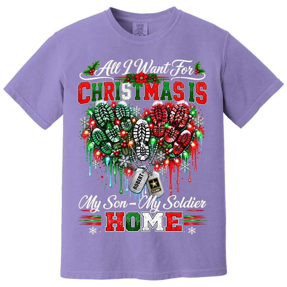 All I Want For Christmas Is My Son - My Soldier Home Custom Shirt For Proud Military Mom Sister Wife Christmas Shirt H2511 Trna KL07