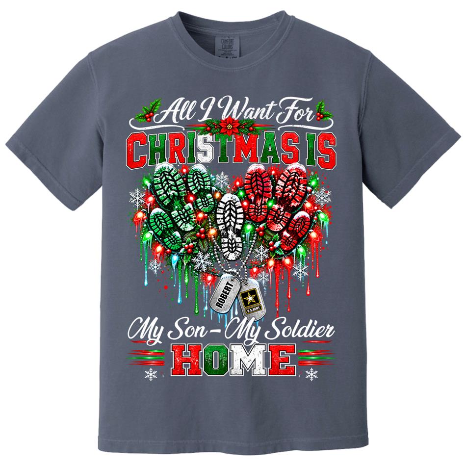 All I Want For Christmas Is My Son - My Soldier Home Custom Shirt For Proud Military Mom Sister Wife Christmas Shirt H2511 Trna KL07