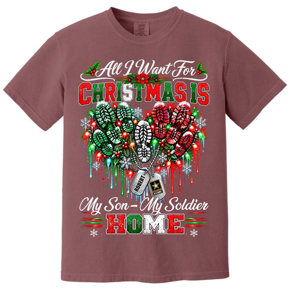 All I Want For Christmas Is My Son - My Soldier Home Custom Shirt For Proud Military Mom Sister Wife Christmas Shirt H2511 Trna KL07