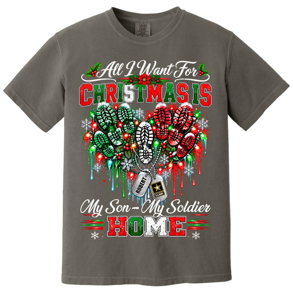 All I Want For Christmas Is My Son - My Soldier Home Custom Shirt For Proud Military Mom Sister Wife Christmas Shirt H2511 Trna KL07