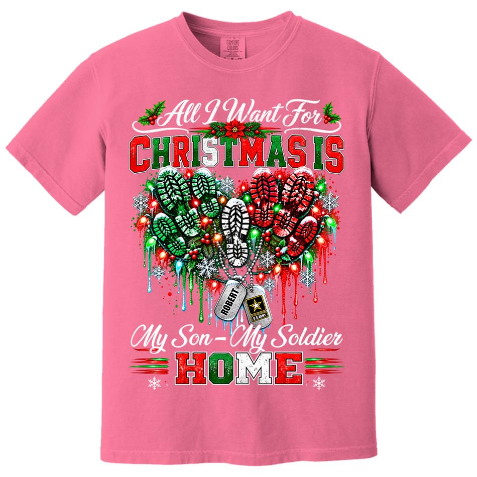 All I Want For Christmas Is My Son - My Soldier Home Custom Shirt For Proud Military Mom Sister Wife Christmas Shirt H2511 Trna KL07