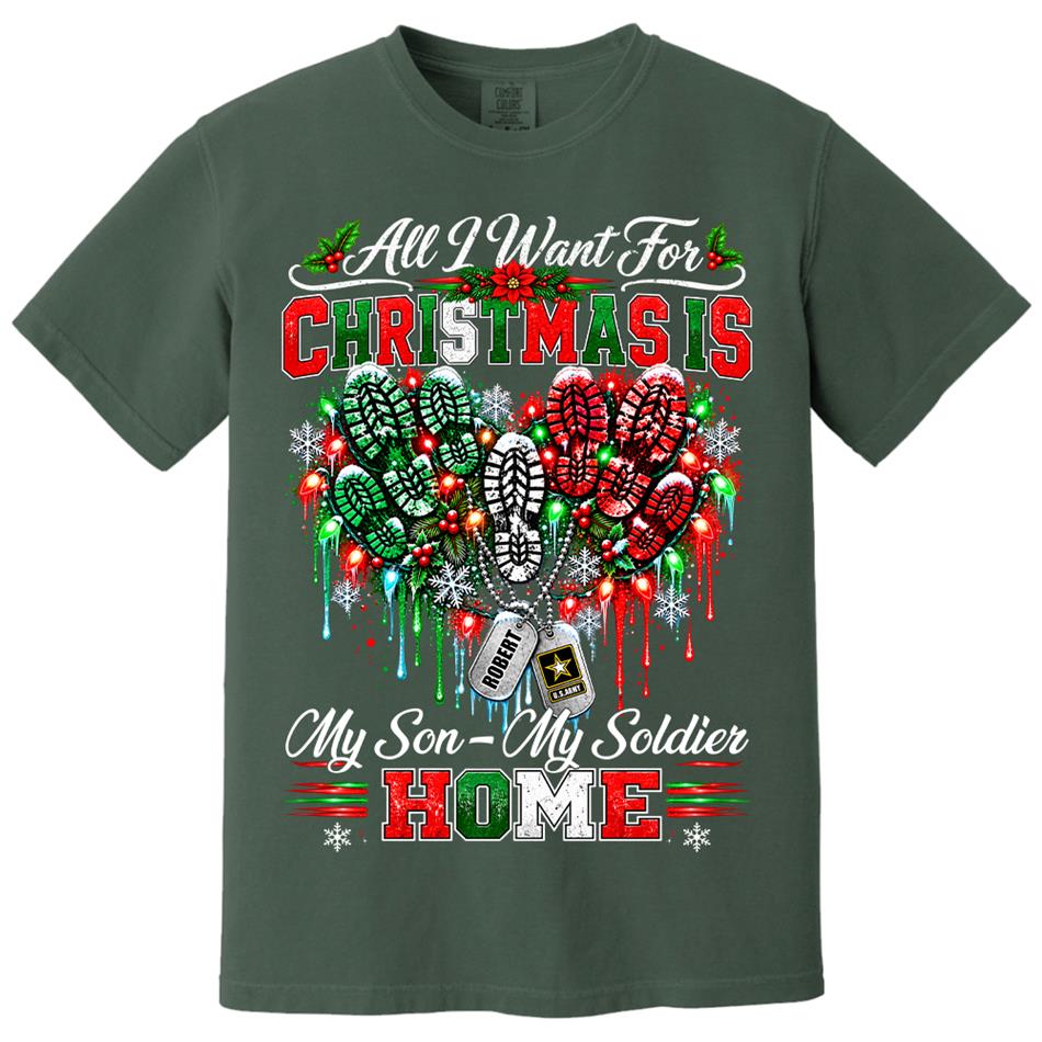 All I Want For Christmas Is My Son - My Soldier Home Custom Shirt For Proud Military Mom Sister Wife Christmas Shirt H2511 Trna KL07
