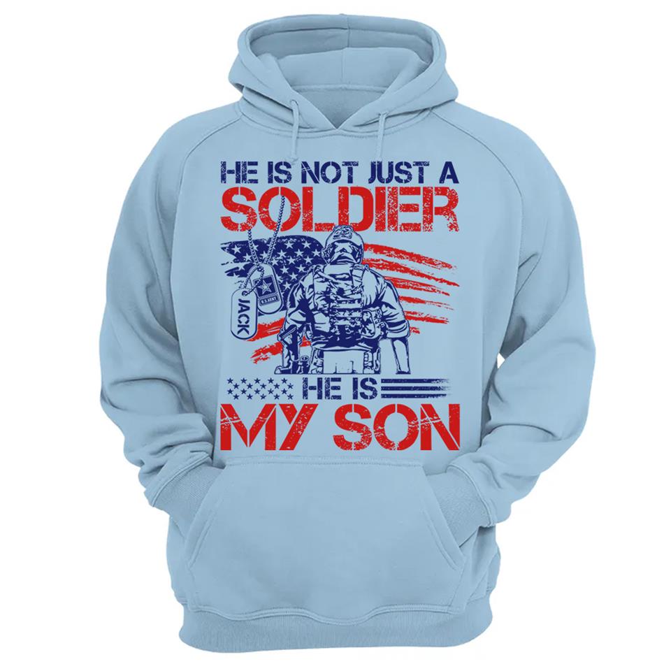He Is Not Just A Soldier He Is My Son Custom 4th July Shirt For Army Mom Dad Wife... All Military Family Members H2511 Trna