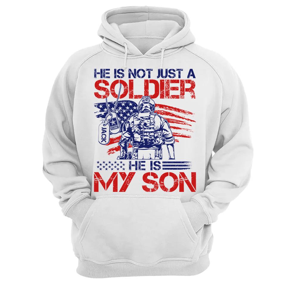 He Is Not Just A Soldier He Is My Son Custom 4th July Shirt For Army Mom Dad Wife... All Military Family Members H2511 Trna