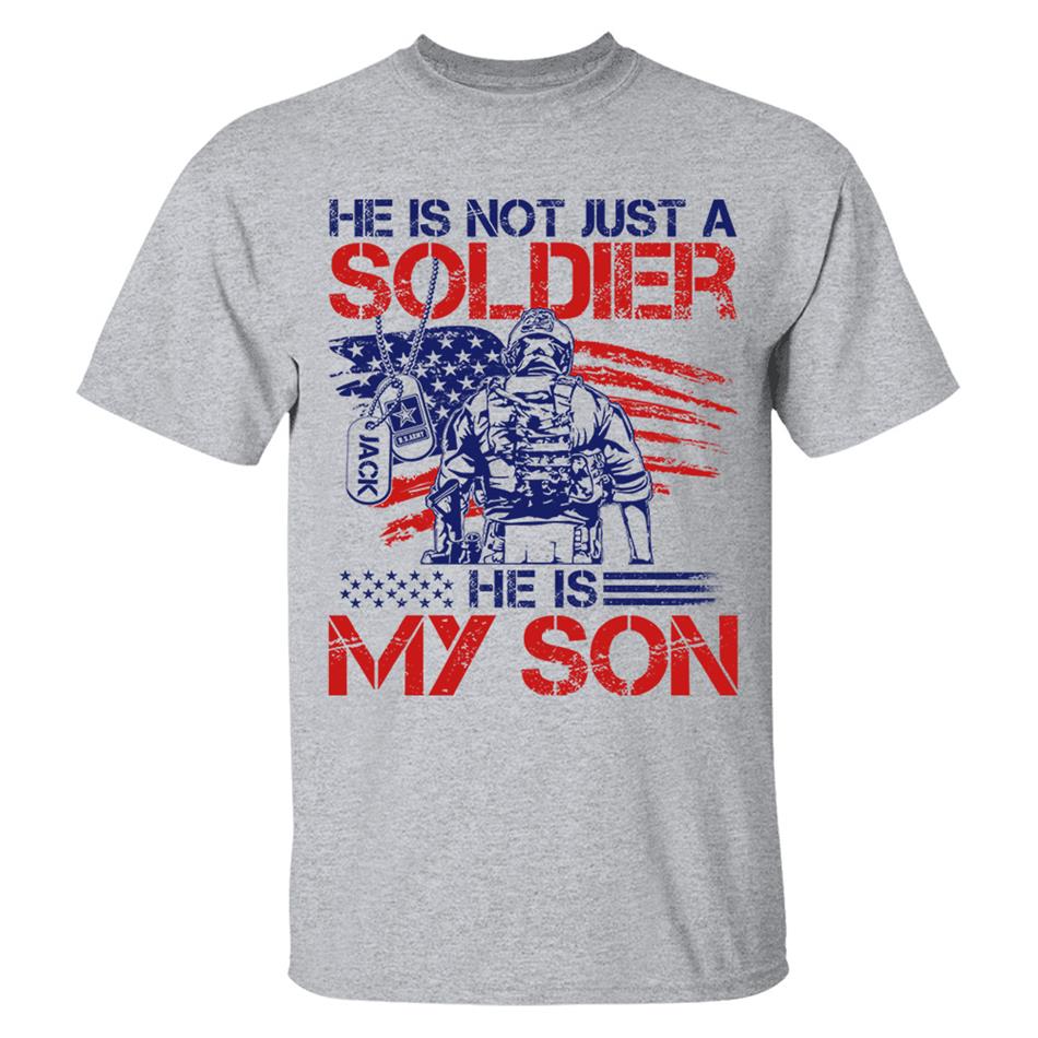 He Is Not Just A Soldier He Is My Son Custom 4th July Shirt For Army Mom Dad Wife... All Military Family Members H2511 Trna