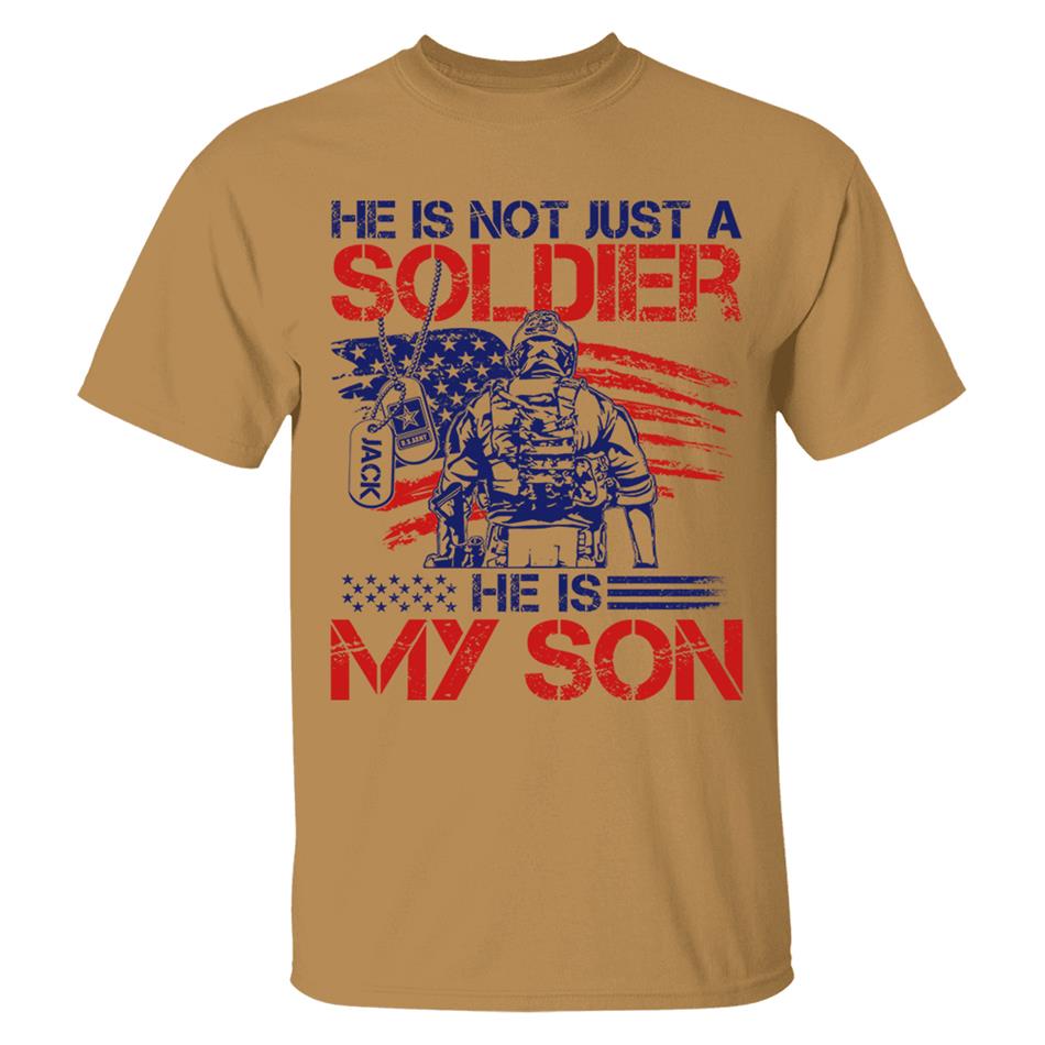He Is Not Just A Soldier He Is My Son Custom 4th July Shirt For Army Mom Dad Wife... All Military Family Members H2511 Trna