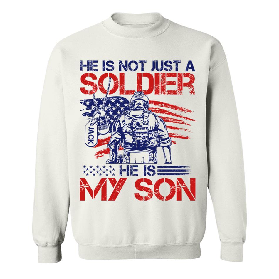 He Is Not Just A Soldier He Is My Son Custom 4th July Shirt For Army Mom Dad Wife... All Military Family Members H2511 Trna