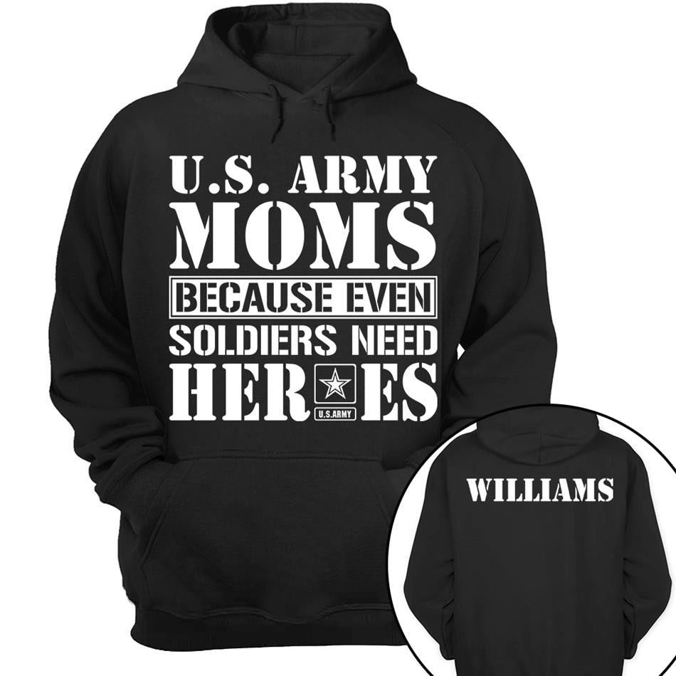 Army Mom Because Even Soldiers Need Heroes Custom Shirt For Proud Military Mom Dad Sister Grandma Shirt Hoodie H2511